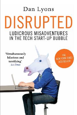 Disrupted: Ludicrous Misadventures in the Tech Start-up Bubble - Lyons, Dan