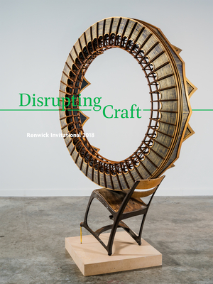 Disrupting Craft: Renwick Invitational 2018 - Thomas, Abraham, and Archer, Sarah (Contributions by), and Carlano, Annie (Contributions by)