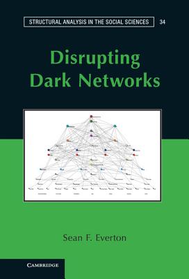 Disrupting Dark Networks - Everton, Sean F.