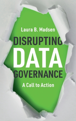 Disrupting Data Governance: A Call to Action - Madsen, Laura