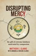 Disrupting Mercy: The gift of extreme kindness motivated by compassion