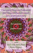 Disrupting Program Evaluation and Mixed Methods Research for a More Just Society: The Contributions of Jennifer C. Greene