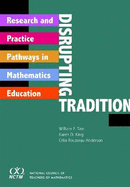 Disrupting Tradition: Research and Practice Pathways in Mathematics Education - Tate, William, and King, Karen