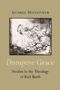 Disruptive Grace: Studies in the Theology of Karl Barth