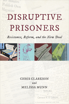 Disruptive Prisoners: Resistance, Reform, and the New Deal - Clarkson, Chris, and Munn, Melissa