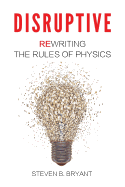 Disruptive: Rewriting the Rules of Physics