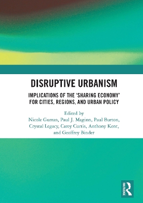 Disruptive Urbanism: Implications of the 'Sharing Economy' for Cities, Regions, and Urban Policy - Gurran, Nicole (Editor), and Maginn, Paul J (Editor), and Burton, Paul (Editor)