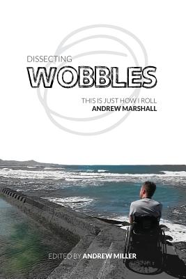 Dissecting Wobbles: This Is Just How I Roll - Marshall, Andrew, and Miller, Andrew (Editor)