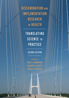 Dissemination and Implementation Research in Health: Translating Science to Practice - Brownson, Ross C (Editor), and Colditz, Graham A (Editor), and Proctor, Enola K (Editor)