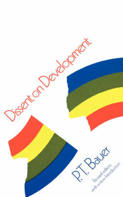 Dissent on Development: Studies and Debates in Development Economics, Revised Edition - Bauer, P T