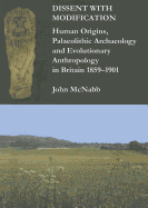 Dissent with Modification: Human Origins, Palaeolithic Archaeology and Evolutionary Anthropology in Britain 1859-1901