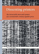 Dissenting printers: the intractable men and women of a seventeenth-century Quaker press