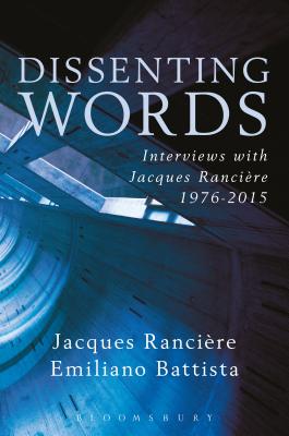 Dissenting Words: Interviews with Jacques Rancire - Rancire, Jacques, and Battista, Emiliano (Translated by)