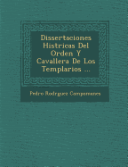 Dissertaciones Hist ricas Del Orden Y Cavaller a De Los Templarios ...