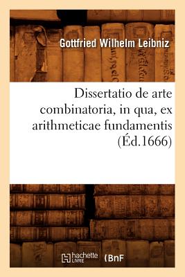 Dissertatio de Arte Combinatoria, in Qua, Ex Arithmeticae Fundamentis, (?d.1666) - Leibniz, Gottfried Wilhelm