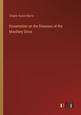 Dissertation on the Diseases of the Maxillary Sinus - Harris, Chapin Aaron