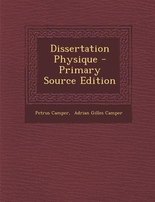 Dissertation Physique - Primary Source Edition - Camper, Petrus, and Adrian Gilles Camper (Creator)