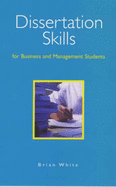 Dissertation Skills for Business and Management Students - White, Brian