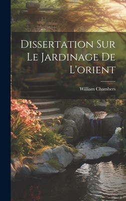 Dissertation Sur Le Jardinage de L'Orient - Chambers, William