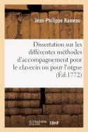 Dissertation Sur Les Diffrentes Mthodes d'Accompagnement Pour Le Clavecin Ou Pour l'Orgue 1772,: Avec Le Plan d'Une Nouvelle Mthode tablie Sur Une Mchanique Des Doigts