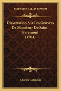 Dissertation Sur Les Oeuvres De Monsieur De Saint-Evremont (1704)