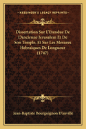 Dissertation Sur L'Etendue de L'Ancienne Jerusalem Et de Son Temple, Et Sur Les Mesures Hebraiques de Longueur (1747)