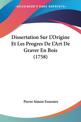 Dissertation Sur L'Origine Et Les Progres de L'Art de Graver En Bois (1758) - Fournier, Pierre Simon