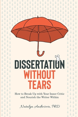 Dissertation Without Tears: How to Break Up with Your Inner Critic and Nourish the Writer Within - Androsova, Natalya