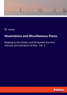 Dissertations and Miscellaneous Pieces: Relating to the History and Antiquities the Arts, Sciences and Literature of Asia - Vol. 2