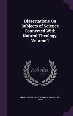 Dissertations On Subjects of Science Connected With Natural Theology, Volume 1 - Brougham and Vaux, Baron Henry Brougham