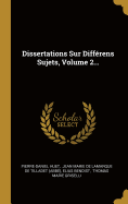 Dissertations Sur Diff?rens Sujets, Volume 2