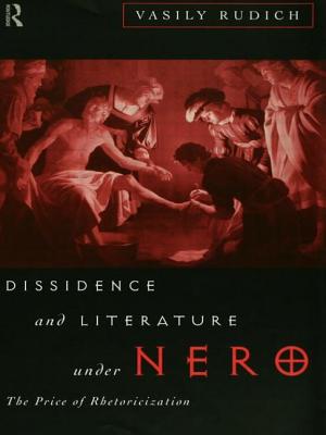 Dissidence and Literature Under Nero: The Price of Rhetoricization - Rudich, Vasily