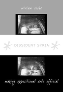 Dissident Syria: Making Oppositional Arts Official