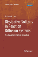 Dissipative Solitons in Reaction Diffusion Systems: Mechanisms, Dynamics, Interaction