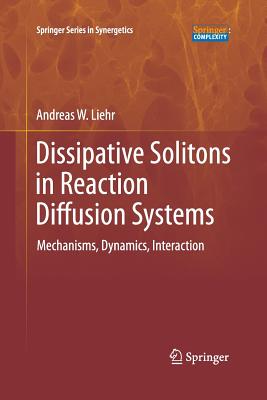 Dissipative Solitons in Reaction Diffusion Systems: Mechanisms, Dynamics, Interaction - Liehr, Andreas