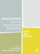 Dissociation and the Dissociative Disorders: DSM-V and Beyond