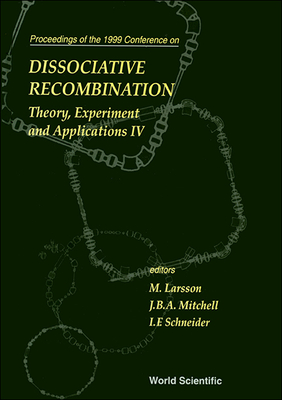 Dissociative Recombination: Theory, Experiments and Applications IV - Larsson, Mats (Editor), and Mitchell, James Brian Alexander (Editor), and Schneider, I F (Editor)