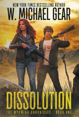 Dissolution: The Wyoming Chronicles Book One: The Wyoming Chronicles - Gear, W Michael