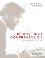 Dissolve Into Comprehension: Writings and Interviews, 1964-2004