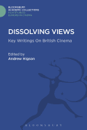 Dissolving Views: Key Writings on British Cinema