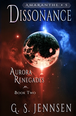 Dissonance: Aurora Renegades Book Two - Jennsen, G S