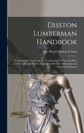 Disston Lumberman Handbook: Containing a Treatise on the Construction of Saws and How to Keep Them in Order, Together With Other Information of Kindred Character