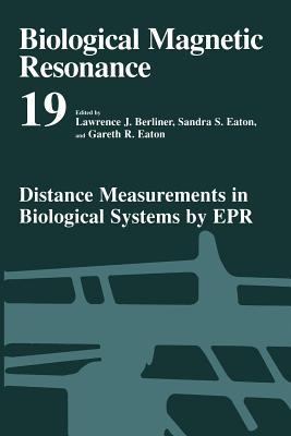 Distance Measurements in Biological Systems by EPR - Berliner, Lawrence J (Editor), and Eaton, Sandra S (Editor), and Eaton, Gareth R (Editor)