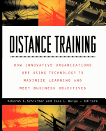 Distance Training: How Innovative Organizations Are Using Technology to Maximize Learning and Meet Business Objectives