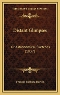 Distant Glimpses: Or Astronomical Sketches (1837)