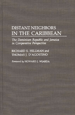Distant Neighbors in the Caribbean: The Dominican Republic and Jamaica in Comparative Perspective - Hillman, Richard S