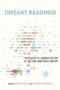 Distant Readings: Topologies of German Culture in the Long Nineteenth Century