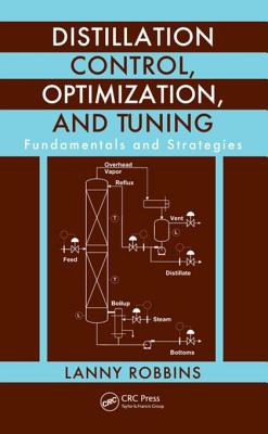 Distillation Control, Optimization, and Tuning: Fundamentals and Strategies - Robbins, Lanny