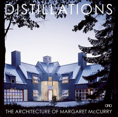 DISTILLATIONS: THE ARCHITECTURE OF MARGARET McCURRY - McCurry, Margaret