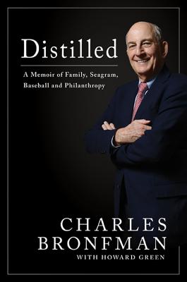 Distilled: A Memoir of Family, Seagram, Baseball, and Philanthropy - Bronfman, Charles, and Green, Howard